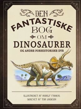 Rudolf Farkas, Tom Jackson: Den fantastiske bog om dinosaurer og andre forhistoriske dyr