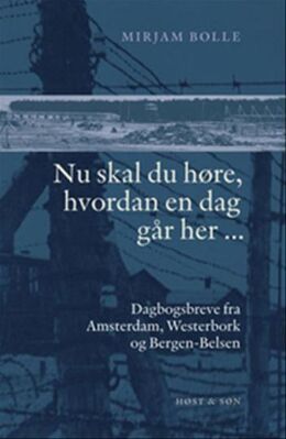 Mirjam Bolle: Nu skal du høre, hvordan en dag går her : dagbogsbreve fra Amsterdam, Westerbork og Bergen-Belsen