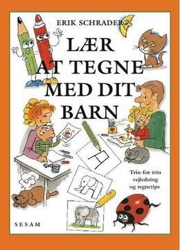 Erik Schrader: Lær at tegne med dit barn : trin-for-trin vejledning og tegnetips