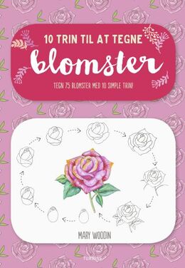 Mary Woodin: 10 trin til at tegne blomster : tegn 75 blomster med 10 simple trin!
