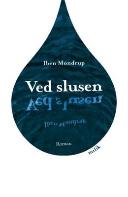 Iben Mondrup: Ved slusen : roman