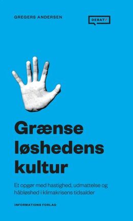 Gregers Andersen (f. 1981): Grænseløshedens kultur : et opgør med hastighed, udmattelse og håbløshed i klimakrisens tidsalder