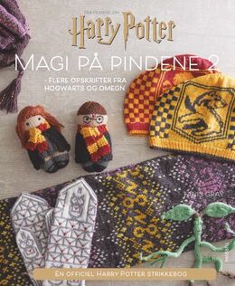Tanis Gray: Magi på pindene 2 : flere opskrifter fra Hogwarts og omegn : en officiel Harry Potter-strikkebog